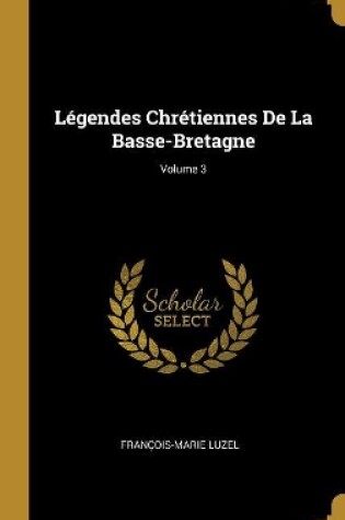 Cover of Légendes Chrétiennes De La Basse-Bretagne; Volume 3