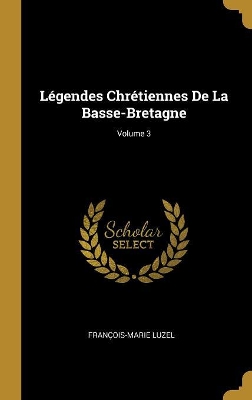 Book cover for Légendes Chrétiennes De La Basse-Bretagne; Volume 3