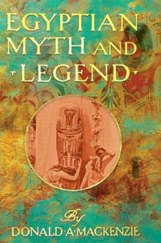 Cover of Egyptian Myth And Legend - With Historical Narrative Notes On Race Problems, Comparative Beliefs, Etc