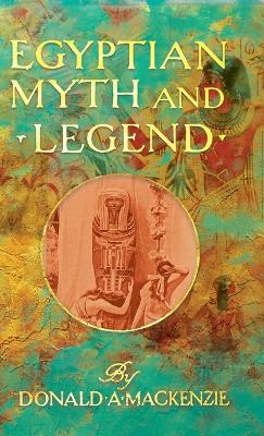 Book cover for Egyptian Myth And Legend - With Historical Narrative Notes On Race Problems, Comparative Beliefs, Etc