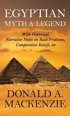 Book cover for Egyptian Myth And Legend - With Historical Narrative Notes On Race Problems, Comparative Beliefs, Etc