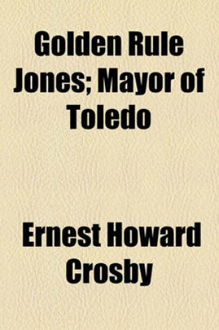 Cover of Golden Rule Jones; Mayor of Toledo
