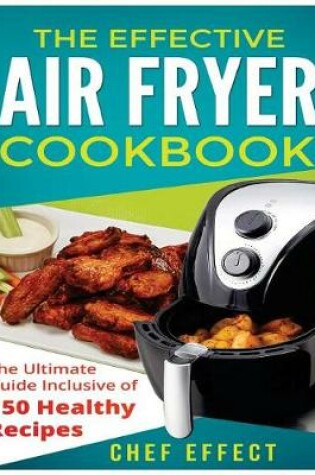 Cover of The Effective Air Fryer Cookbook