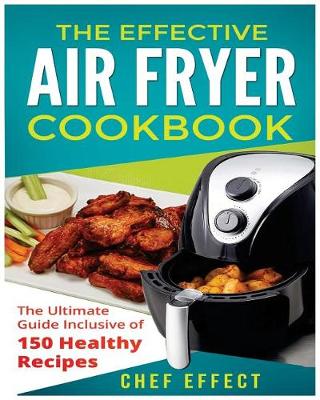 Book cover for The Effective Air Fryer Cookbook