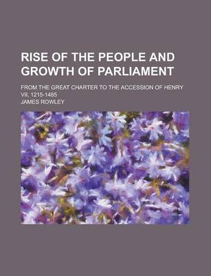 Book cover for Rise of the People and Growth of Parliament; From the Great Charter to the Accession of Henry VII, 1215-1485