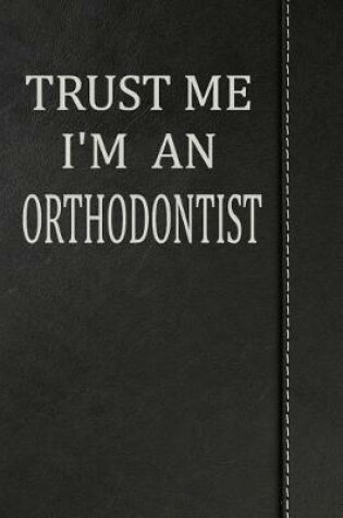 Cover of Trust Me I'm an Orthodontist