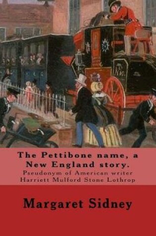 Cover of The Pettibone name, a New England story. By