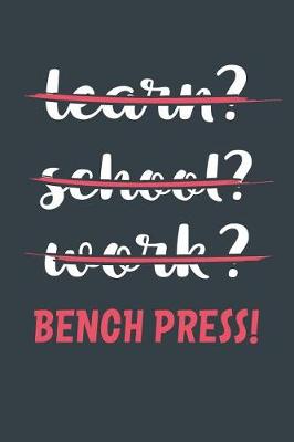 Book cover for Learn? School? Work? Bench Press!