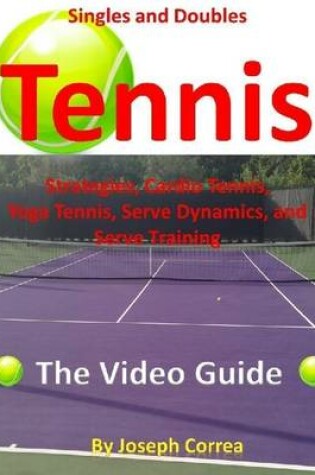 Cover of Singles and Doubles Tennis Strategies, Cardio Tennis, Yoga Tennis, Serve Dynamics, and Serve Training: The Video Guide