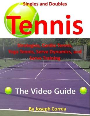 Book cover for Singles and Doubles Tennis Strategies, Cardio Tennis, Yoga Tennis, Serve Dynamics, and Serve Training: The Video Guide