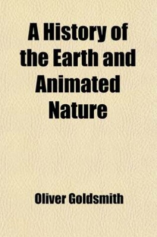 Cover of A History of the Earth and Animated Nature (Volume 2); In Three Volumes Illustrated with a Portrait and Numerous Plates