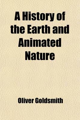 Book cover for A History of the Earth and Animated Nature (Volume 2); In Three Volumes Illustrated with a Portrait and Numerous Plates