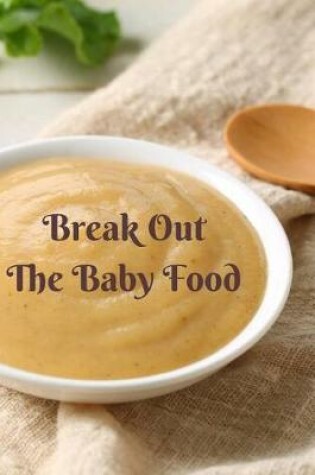 Cover of Break Out the Baby Food