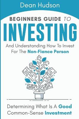 Book cover for Beginners Guide To Investing And Understanding How To Invest For The Non-Finance Person