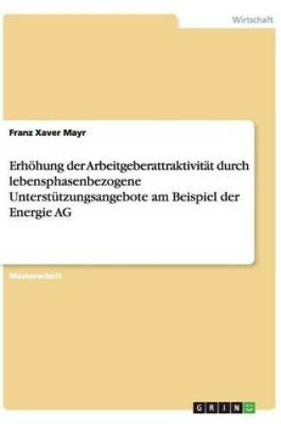 Cover of Erhöhung der Arbeitgeberattraktivität durch lebensphasenbezogene Unterstützungsangebote am Beispiel der Energie AG