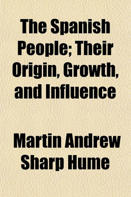 Book cover for The Spanish People; Their Origin, Growth, and Influence