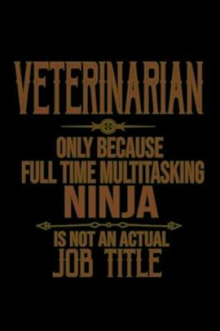 Cover of Veterinarian. Only because full time multitasking ninja is not an actual job title