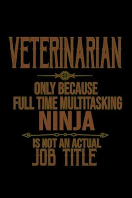 Book cover for Veterinarian. Only because full time multitasking ninja is not an actual job title