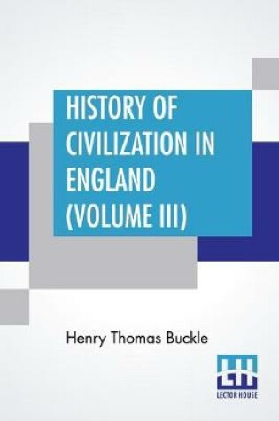 Cover of History Of Civilization In England (Volume III)