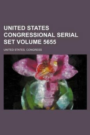 Cover of United States Congressional Serial Set Volume 5655