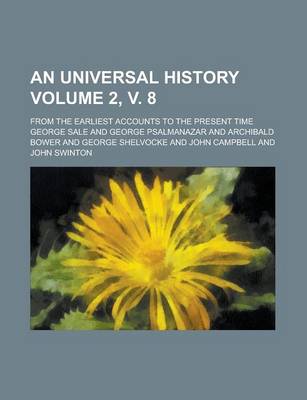 Book cover for An Universal History; From the Earliest Accounts to the Present Time Volume 2, V. 8