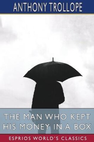 Cover of The Man Who Kept His Money in a Box (Esprios Classics)