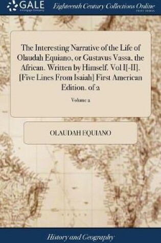 Cover of The Interesting Narrative of the Life of Olaudah Equiano, or Gustavus Vassa, the African. Written by Himself. Vol I[-II]. [five Lines from Isaiah] First American Edition. of 2; Volume 2