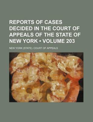 Book cover for Reports of Cases Decided in the Court of Appeals of the State of New York (Volume 203)