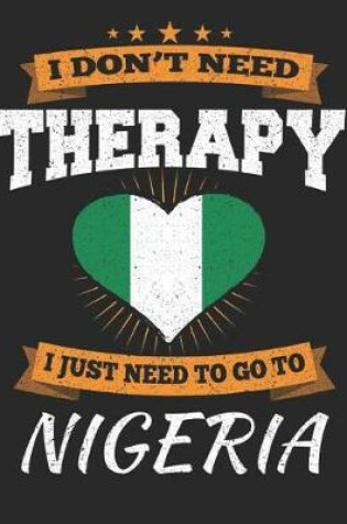 Cover of I Don't Need Therapy I Just Need To Go To Nigeria