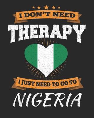 Book cover for I Don't Need Therapy I Just Need To Go To Nigeria