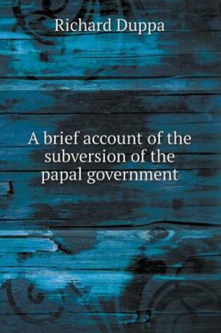 Cover of A brief account of the subversion of the papal government