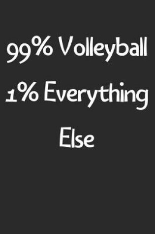 Cover of 99% Volleyball 1% Everything Else