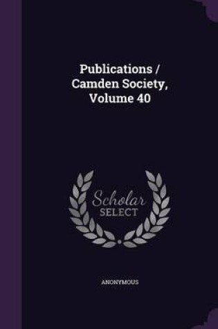 Cover of Publications / Camden Society, Volume 40