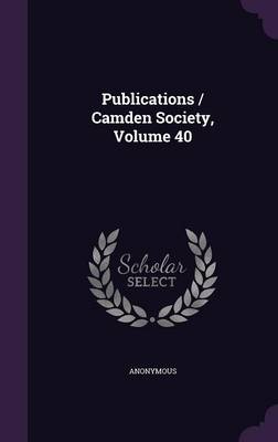 Book cover for Publications / Camden Society, Volume 40