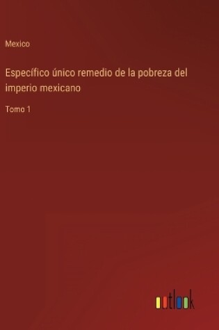 Cover of Específico único remedio de la pobreza del imperio mexicano