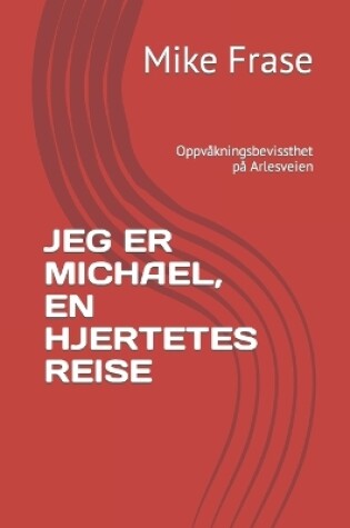 Cover of Jeg Er Michael, En Hjertetes Reise