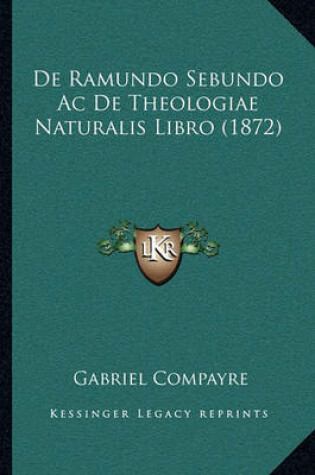 Cover of de Ramundo Sebundo AC de Theologiae Naturalis Libro (1872)