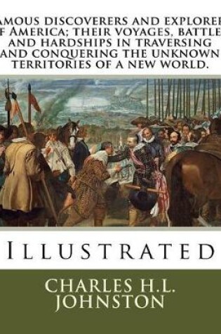 Cover of Famous discoverers and explorers of America; their voyages, battles, and hardships in traversing and conquering the unknown territories of a new world.