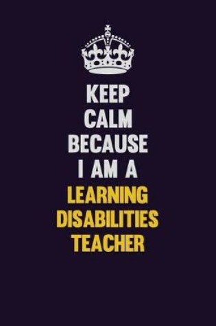 Cover of Keep Calm Because I Am A Learning Disabilities Teacher