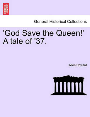 Book cover for 'God Save the Queen!' a Tale of '37.