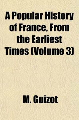 Cover of A Popular History of France, from the Earliest Times (Volume 3)
