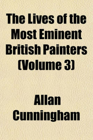 Cover of The Lives of the Most Eminent British Painters (Volume 3)