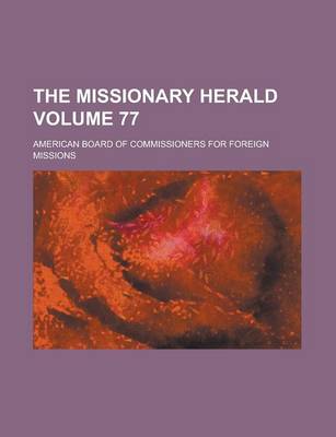 Book cover for The Missionary Herald Volume 77