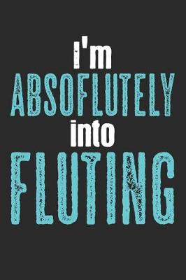 Book cover for I'm Absoflutely Into Fluting