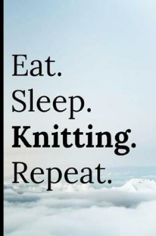 Cover of Eat Sleep Knitting Repeat