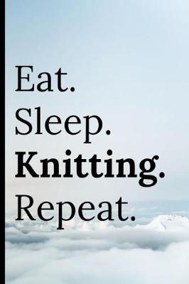 Book cover for Eat Sleep Knitting Repeat