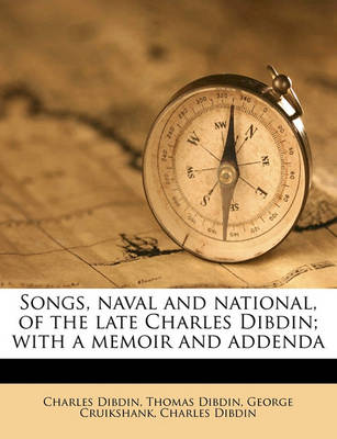 Book cover for Songs, Naval and National, of the Late Charles Dibdin; With a Memoir and Addenda