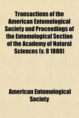 Book cover for Transactions of the American Entomological Society and Proceedings of the Entomological Section of the Academy of Natural Sciences (V. 8 1880)