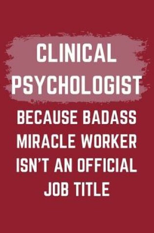 Cover of Clinical Psychologist Because Badass Miracle Worker Isn't An Official Job Title