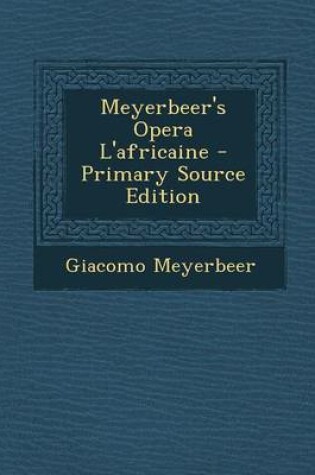 Cover of Meyerbeer's Opera L'Africaine - Primary Source Edition